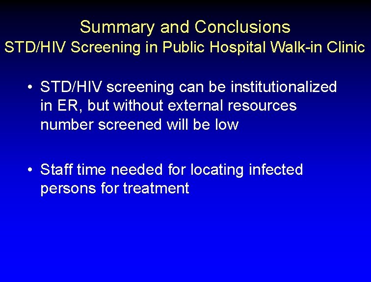 Summary and Conclusions STD/HIV Screening in Public Hospital Walk-in Clinic • STD/HIV screening can
