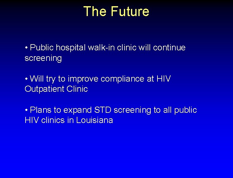 The Future • Public hospital walk-in clinic will continue screening • Will try to