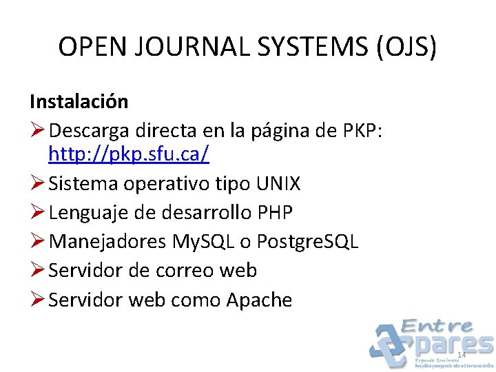 OPEN JOURNAL SYSTEMS (OJS) Instalación Ø Descarga directa en la página de PKP: http: