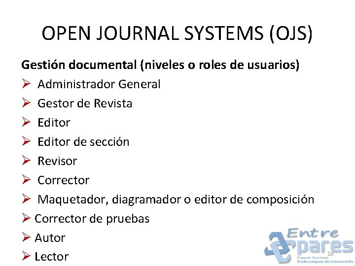 OPEN JOURNAL SYSTEMS (OJS) Gestión documental (niveles o roles de usuarios) Ø Administrador General