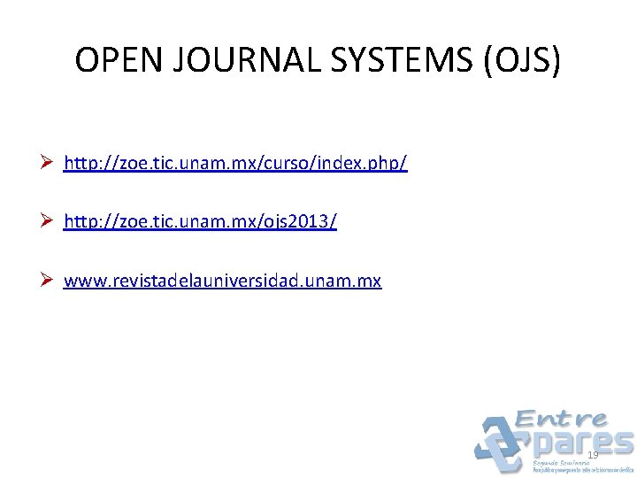 OPEN JOURNAL SYSTEMS (OJS) Ø http: //zoe. tic. unam. mx/curso/index. php/ Ø http: //zoe.