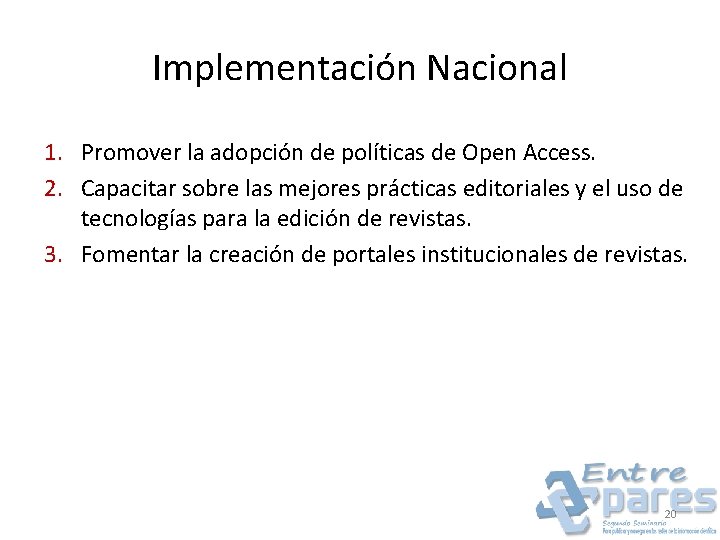 Implementación Nacional 1. Promover la adopción de políticas de Open Access. 2. Capacitar sobre