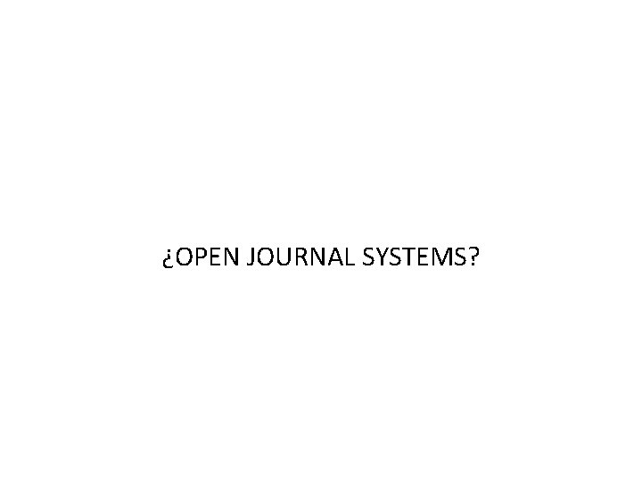 ¿OPEN JOURNAL SYSTEMS? 