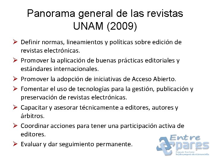 Panorama general de las revistas UNAM (2009) Ø Definir normas, lineamientos y políticas sobre