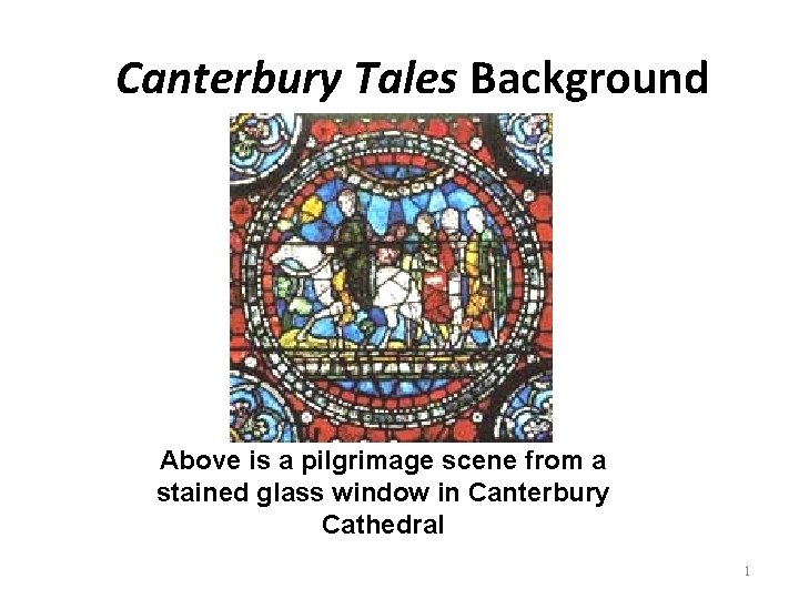 Canterbury Tales Background Above is a pilgrimage scene from a stained glass window in