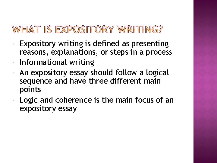  Expository writing is defined as presenting reasons, explanations, or steps in a process