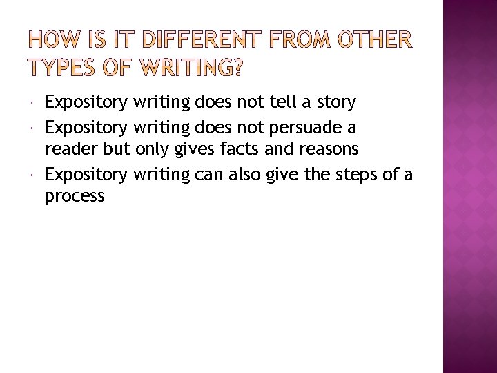  Expository writing does not tell a story Expository writing does not persuade a