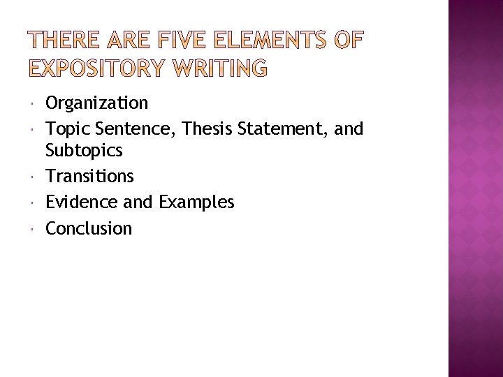  Organization Topic Sentence, Thesis Statement, and Subtopics Transitions Evidence and Examples Conclusion 