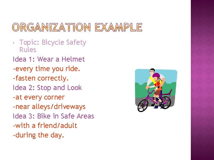 Topic: Bicycle Safety Rules Idea 1: Wear a Helmet -every time you ride. -fasten