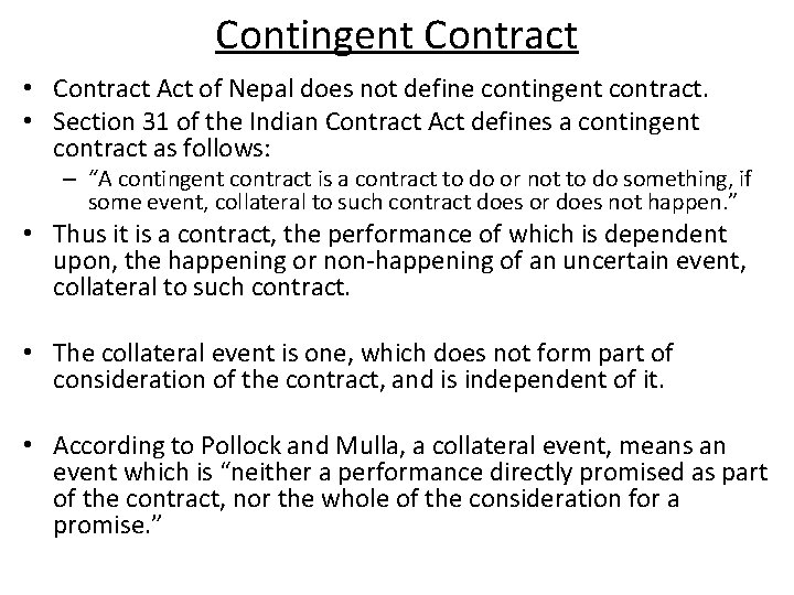 Contingent Contract • Contract Act of Nepal does not define contingent contract. • Section