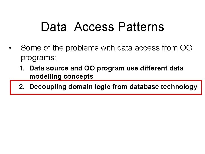 Data Access Patterns • Some of the problems with data access from OO programs: