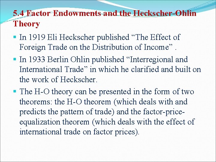 5. 4 Factor Endowments and the Heckscher-Ohlin Theory § In 1919 Eli Heckscher published