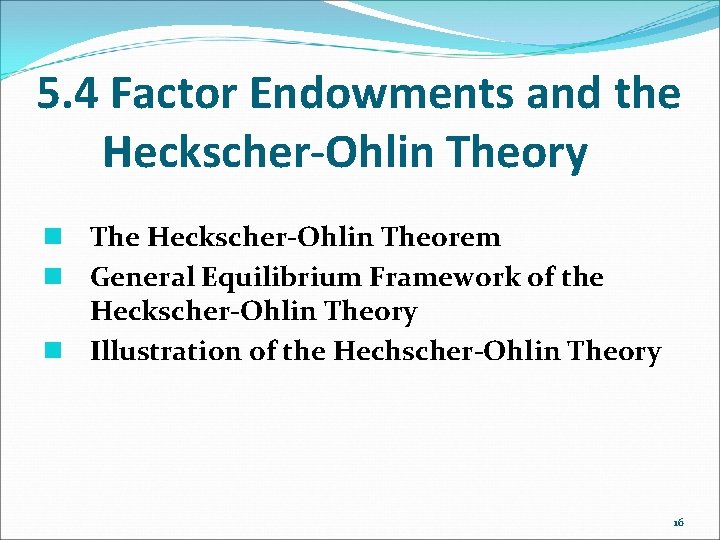 5. 4 Factor Endowments and the Heckscher-Ohlin Theory n The Heckscher-Ohlin Theorem n General