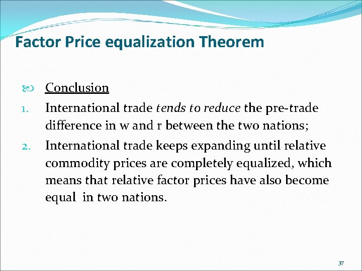 Factor Price equalization Theorem Conclusion 1. International trade tends to reduce the pre-trade difference