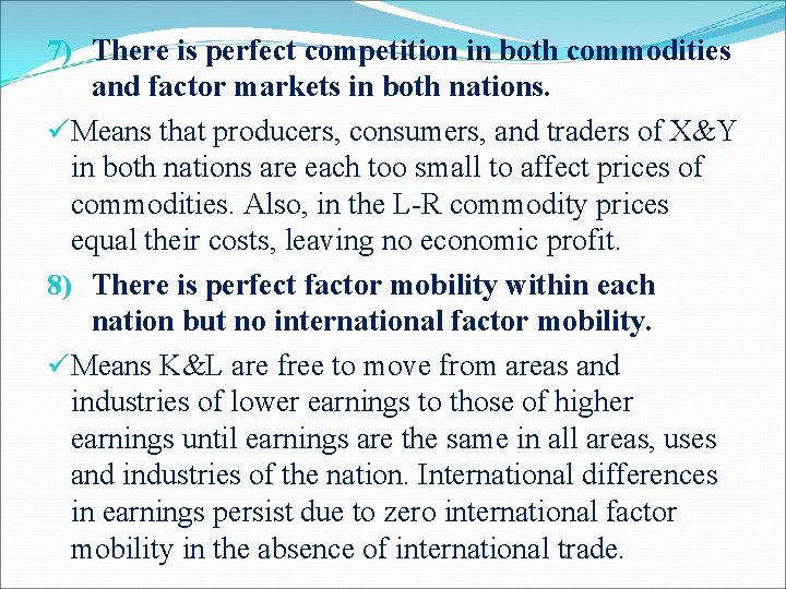 7) There is perfect competition in both commodities and factor markets in both nations.