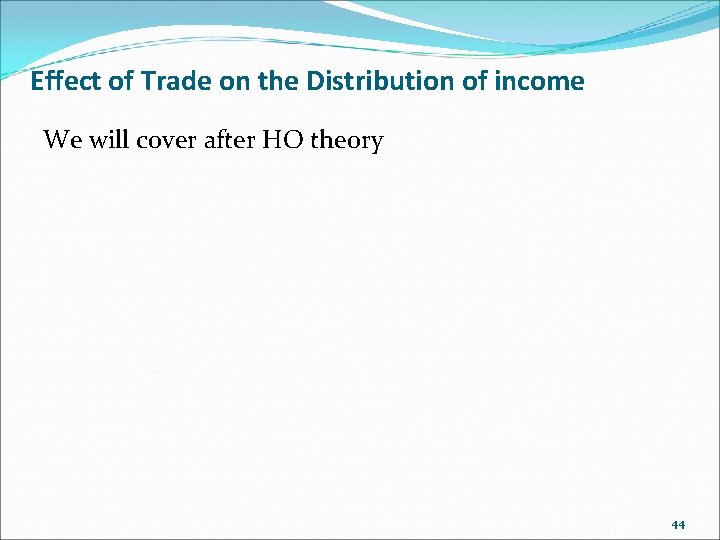 Effect of Trade on the Distribution of income We will cover after HO theory