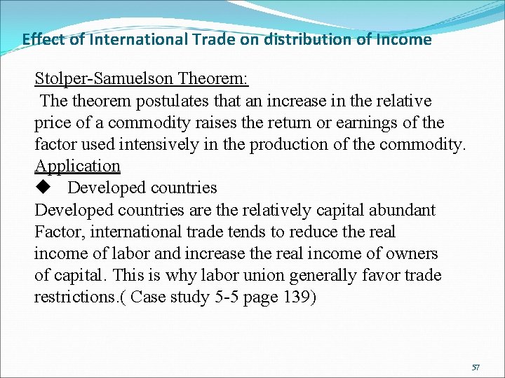Effect of International Trade on distribution of Income Stolper-Samuelson Theorem: The theorem postulates that