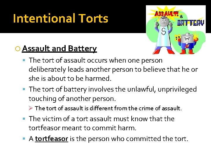 Intentional Torts Assault and Battery The tort of assault occurs when one person deliberately