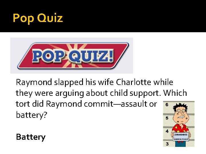 Pop Quiz Raymond slapped his wife Charlotte while they were arguing about child support.