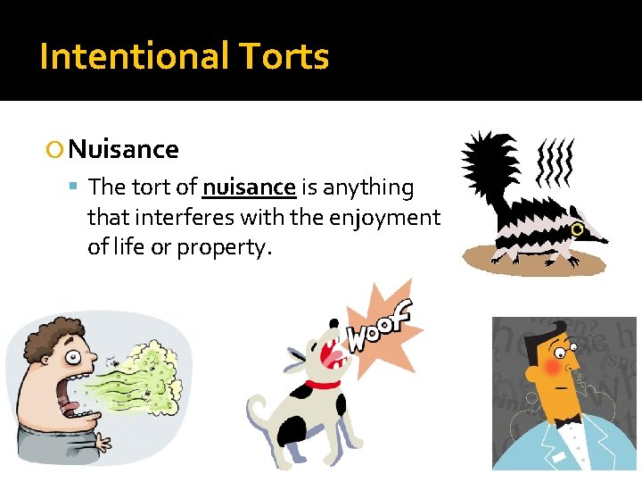 Intentional Torts Nuisance The tort of nuisance is anything that interferes with the enjoyment