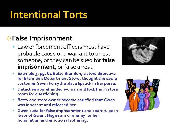 Intentional Torts False Imprisonment Law enforcement officers must have probable cause or a warrant