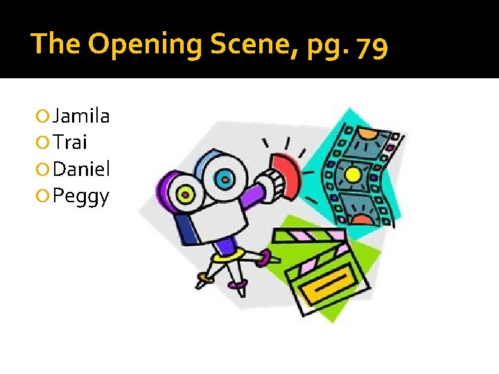 The Opening Scene, pg. 79 Jamila Trai Daniel Peggy 