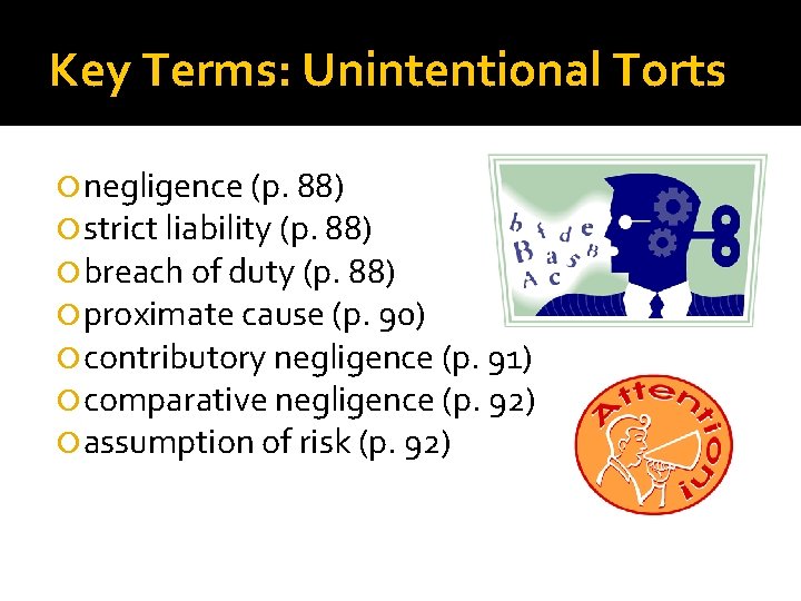 Key Terms: Unintentional Torts negligence (p. 88) strict liability (p. 88) breach of duty