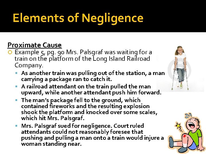 Elements of Negligence Proximate Cause Example 5, pg. 90 Mrs. Palsgraf was waiting for