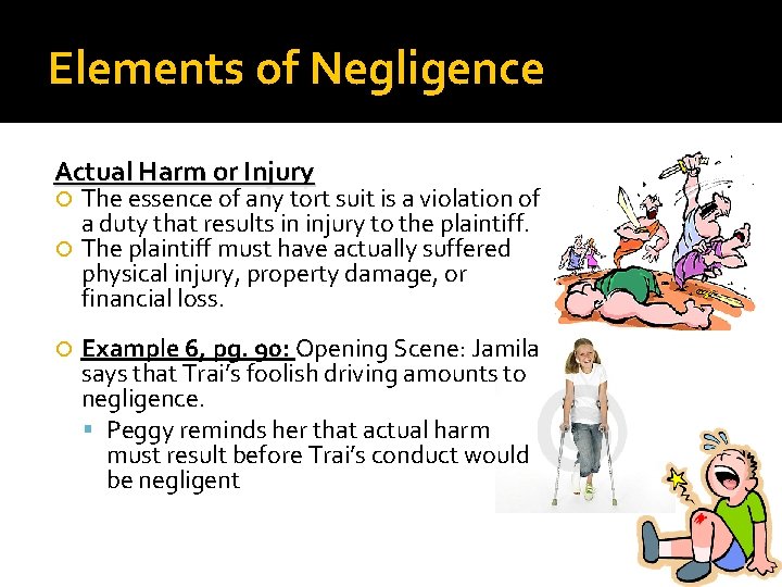 Elements of Negligence Actual Harm or Injury The essence of any tort suit is