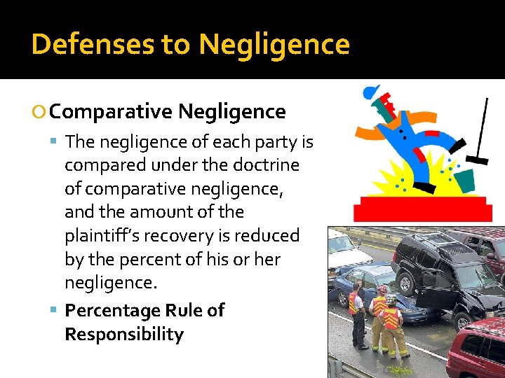 Defenses to Negligence Comparative Negligence The negligence of each party is compared under the