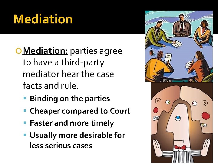 Mediation Mediation: parties agree to have a third-party mediator hear the case facts and
