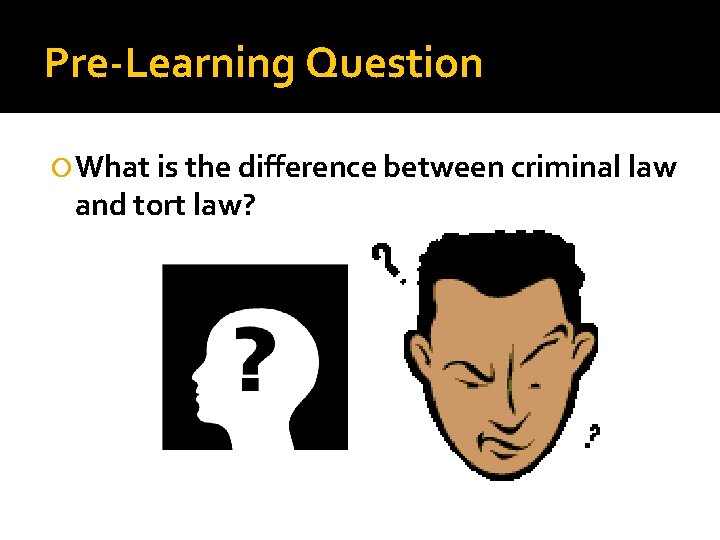 Pre-Learning Question What is the difference between criminal law and tort law? 