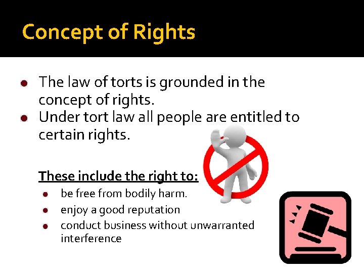 Concept of Rights The law of torts is grounded in the concept of rights.