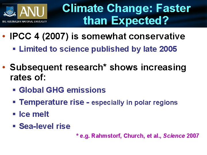 Climate Change: Faster than Expected? • IPCC 4 (2007) is somewhat conservative § Limited