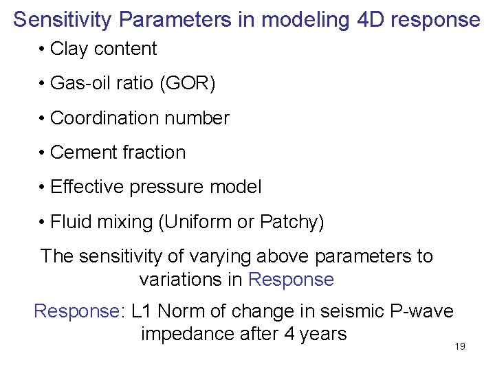Sensitivity Parameters in modeling 4 D response • Clay content • Gas-oil ratio (GOR)