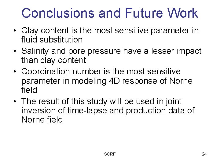 Conclusions and Future Work • Clay content is the most sensitive parameter in fluid