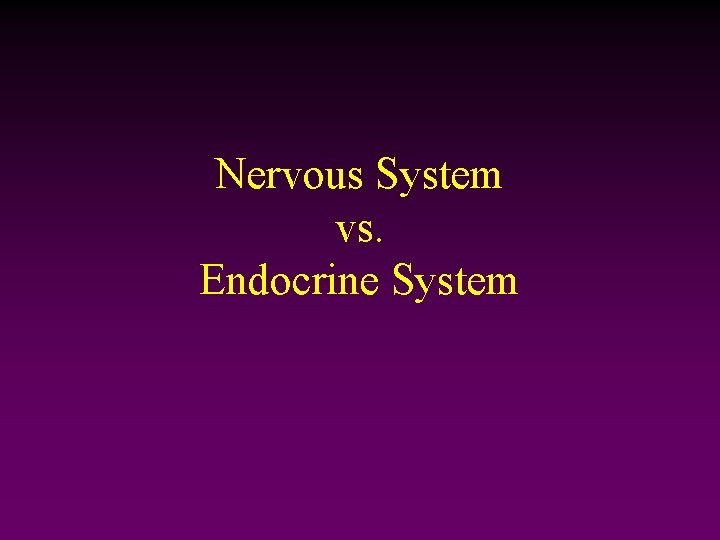 Nervous System vs. Endocrine System 