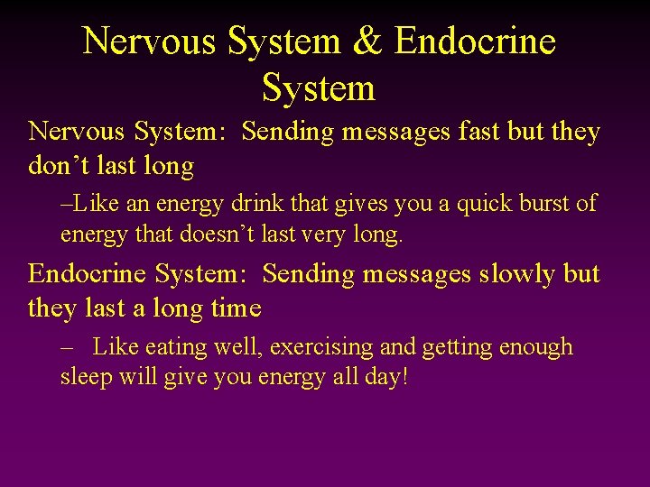 Nervous System & Endocrine System Nervous System: Sending messages fast but they don’t last