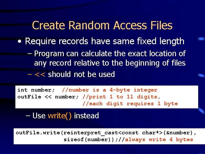 Create Random Access Files • Require records have same fixed length – Program can
