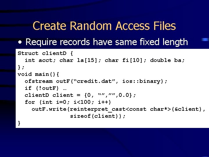 Create Random Access Files • Require records have same fixed length Struct client. D