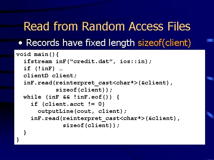 Read from Random Access Files • Records have fixed length sizeof(client) void main(){ ifstream