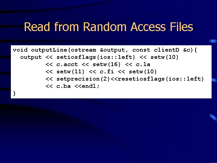 Read from Random Access Files void output. Line(ostream &output, const client. D &c){ output