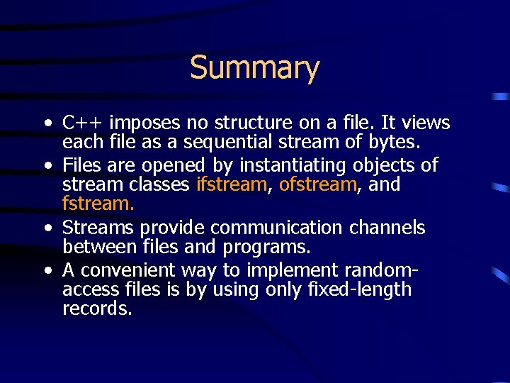 Summary • C++ imposes no structure on a file. It views each file as
