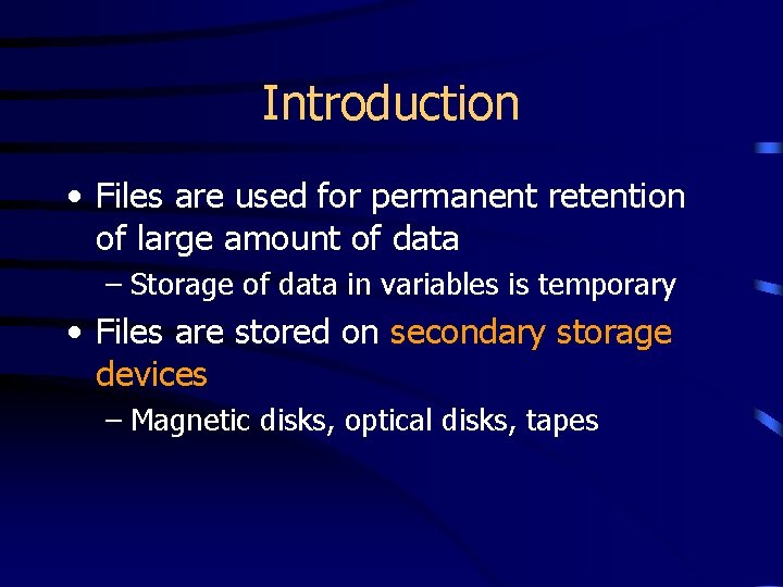 Introduction • Files are used for permanent retention of large amount of data –