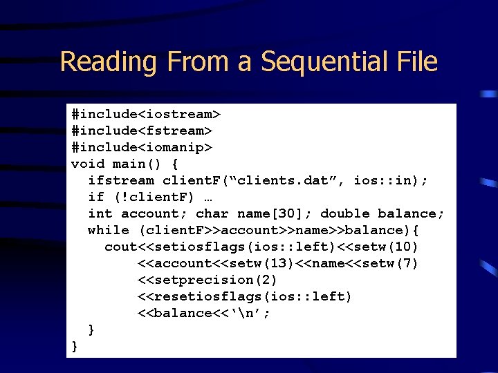 Reading From a Sequential File #include<iostream> #include<fstream> #include<iomanip> void main() { ifstream client. F(“clients.