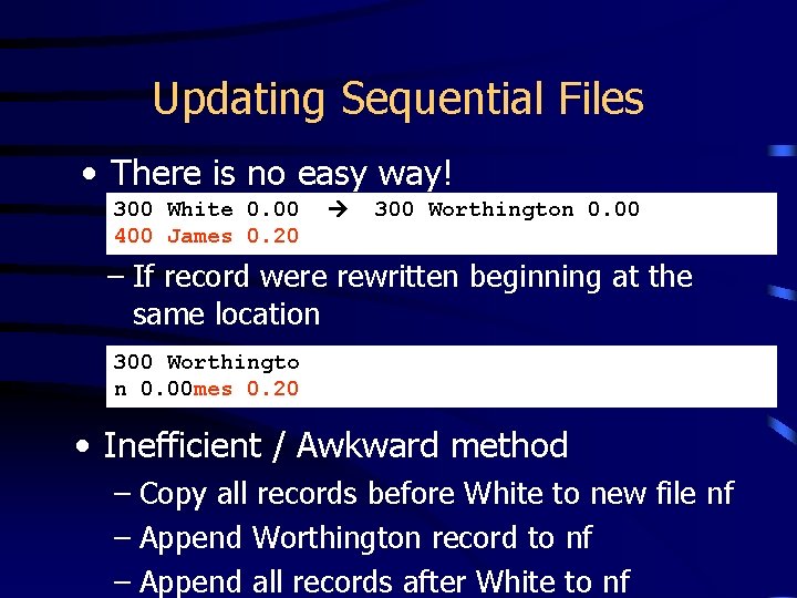 Updating Sequential Files • There is no easy way! 300 White 0. 00 400