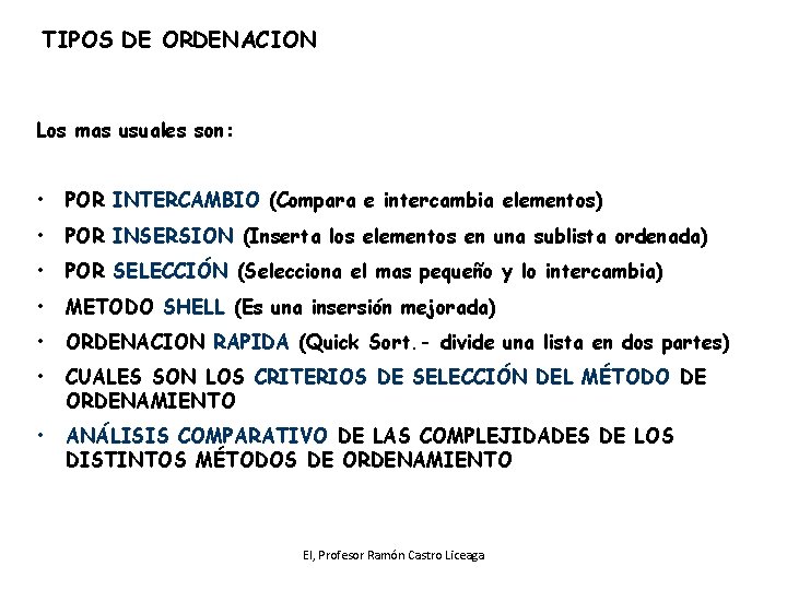 TIPOS DE ORDENACION Los mas usuales son: • POR INTERCAMBIO (Compara e intercambia elementos)