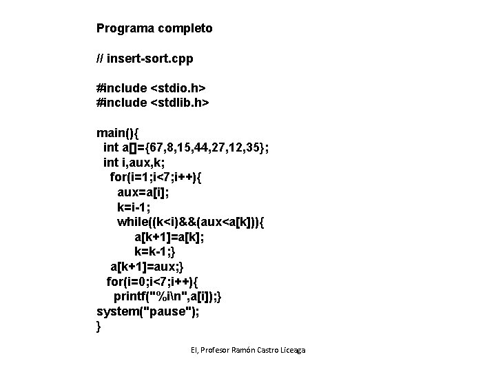 Programa completo // insert-sort. cpp #include <stdio. h> #include <stdlib. h> main(){ int a[]={67,