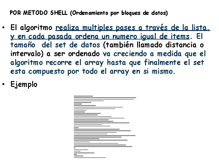 POR METODO SHELL (Ordenamiento por bloques de datos) • El algoritmo realiza multiples pases