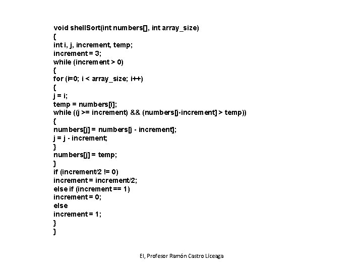 void shell. Sort(int numbers[], int array_size) { int i, j, increment, temp; increment =